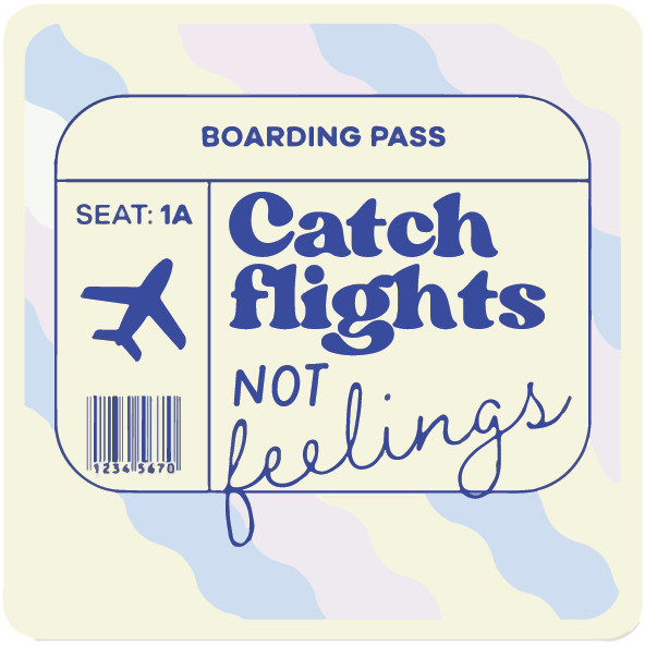 Catch Flights Not Feelings Sticker