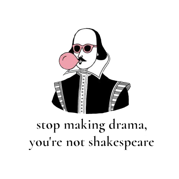 Stop Making Drama You're Not Shakespeare Sticker
