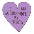 I Am Surrounded By Idiots Sticker