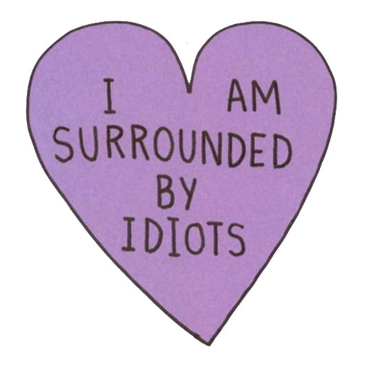 I Am Surrounded By Idiots Sticker