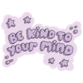 Be Kind To Your Mind Sticker