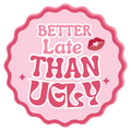 Better Late Than Ugly Sticker