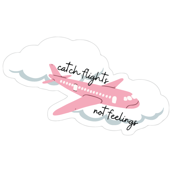 Catch Flights Not Feelings Sticker
