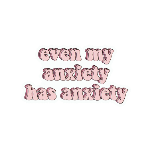Even My Anxiety Has Anxiety Sticker