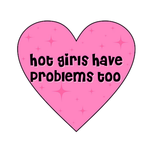 Hot Girls Have Problems Too Sticker