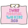 I Was Normal 2 Kids Ago Sticker