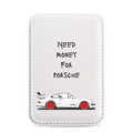 Need Money For A Porsche White Printed Magnetic Cardholder