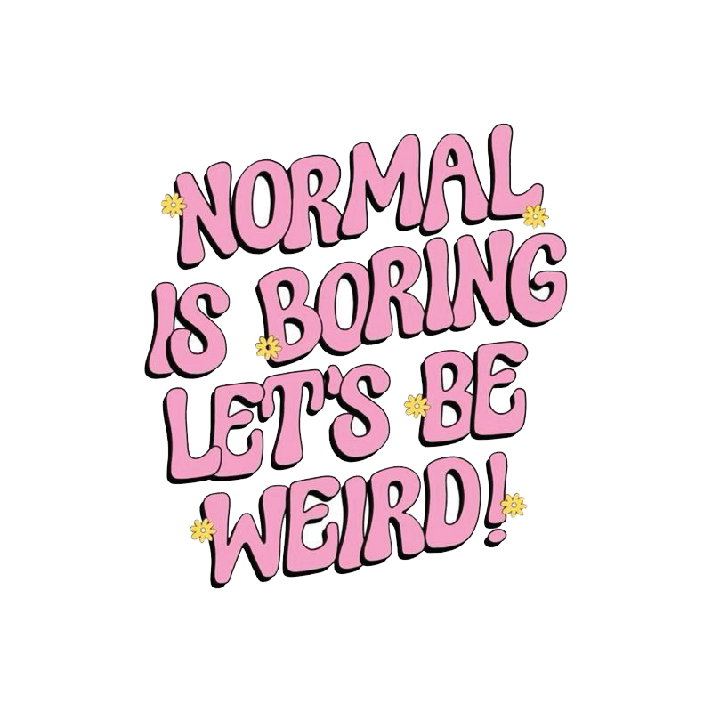 Normal Is Boring Let's Be Weird Sticker