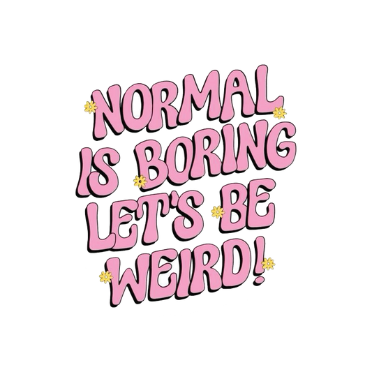 Normal Is Boring Let's Be Weird Sticker