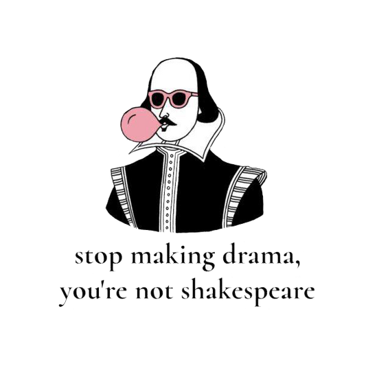 Stop Making Drama You're Not Shakespeare Sticker