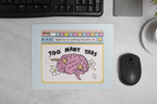 Too Many Tabs Mouse Pad