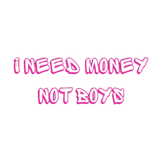 I Need Money Not Boys Sticker