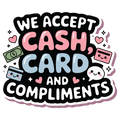 We Accept Cash, Card and Compliments Sticker