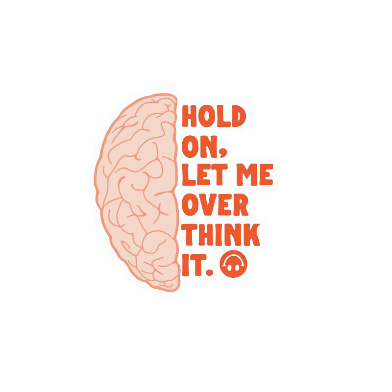 Hold On Let Me Overthink It Sticker