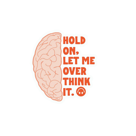 Hold On Let Me Overthink It Sticker