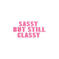 Sassy But Still Classy Sticker
