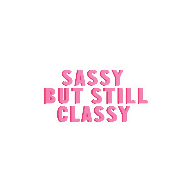 Sassy But Still Classy Sticker