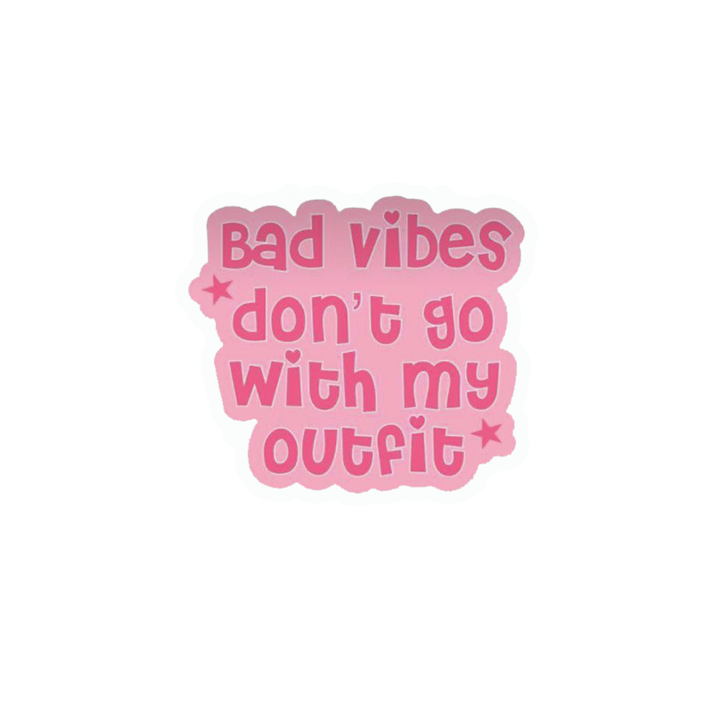 Bad Vibes Don't Go With My Outfit Sticker