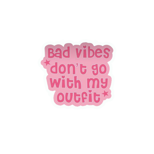 Bad Vibes Don't Go With My Outfit Sticker